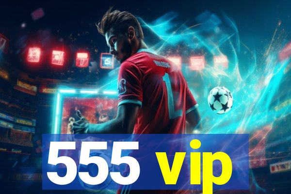 555 vip